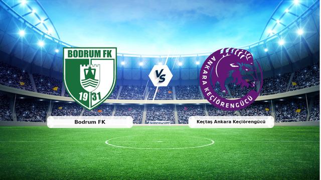 CANLI | Bodrum FK - Keçtaş Ankara Keçiörengücü Maçı Anlatımı ve Detaylar